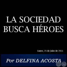 LA SOCIEDAD BUSCA HROES - Por DELFINA ACOSTA - Lunes, 25 de Julio de 2011